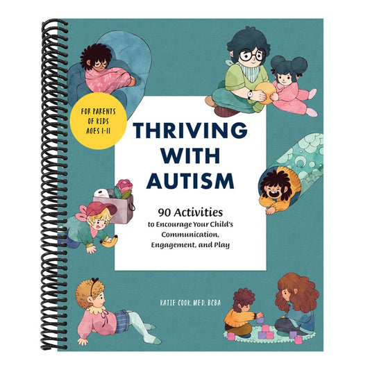 Thriving with Autism: 90 Activities to Encourage Your Child's Communication, Engagement, and Play