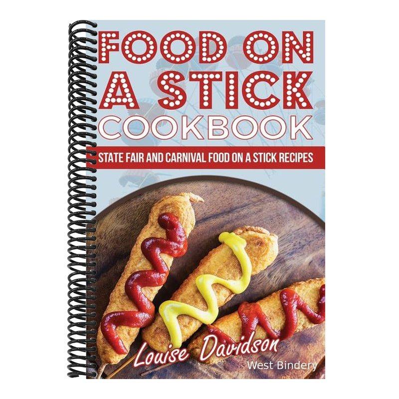Food on a Stick Cookbook: State Fair and Carnival Food on a Stick Recipes