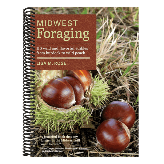 Midwest Foraging: 115 Wild and Flavorful Edibles from Burdock to Wild Peach