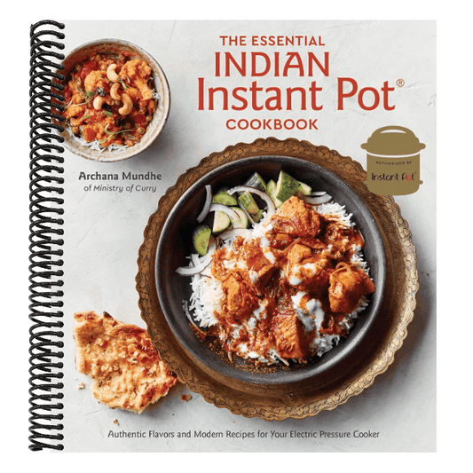 The Essential Indian Instant Pot Cookbook: Authentic Flavors and Modern Recipes for Your Electric Pressure Cooker