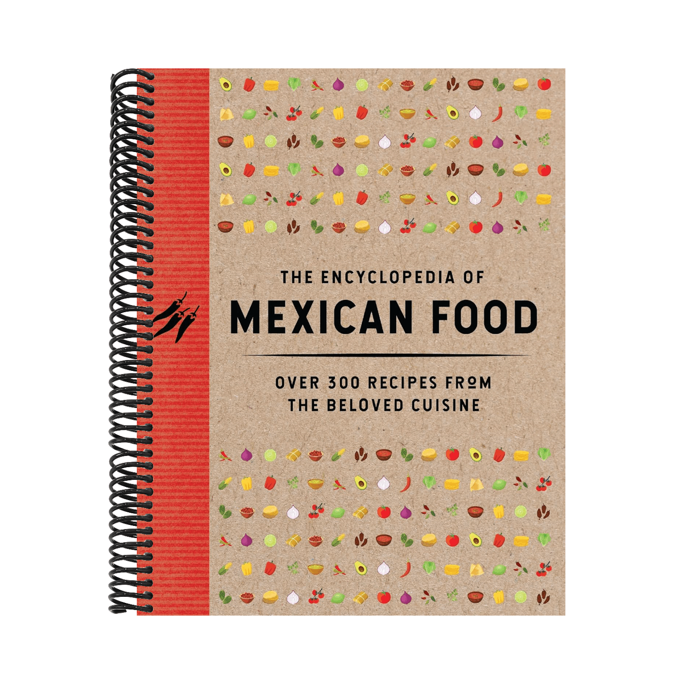 The Encyclopedia of Mexican Food: 350 Recipes from the Beloved Cuisine