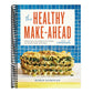 The Healthy Make-Ahead Cookbook: Wholesome, Flavorful Freezer Meals the Whole Family Will Enjoy (Spiral Bound)