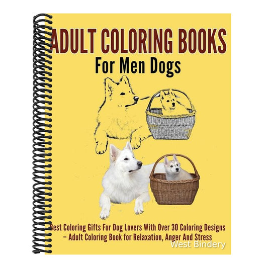 Adult Coloring Books For Men Dogs: Best Coloring Gifts For Dog Lovers With Over 30 Coloring Designs - Adult Coloring Book For Relaxation, Anger And St