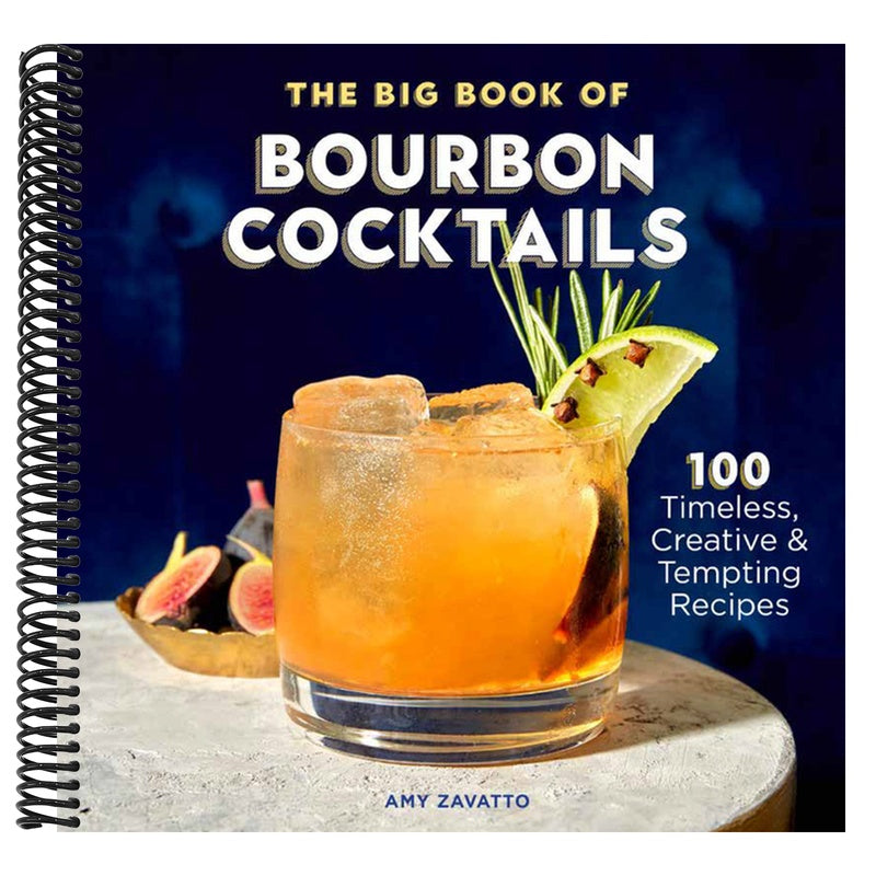 The Big Book of Bourbon Cocktails: 100 Timeless, Creative & Tempting Recipes