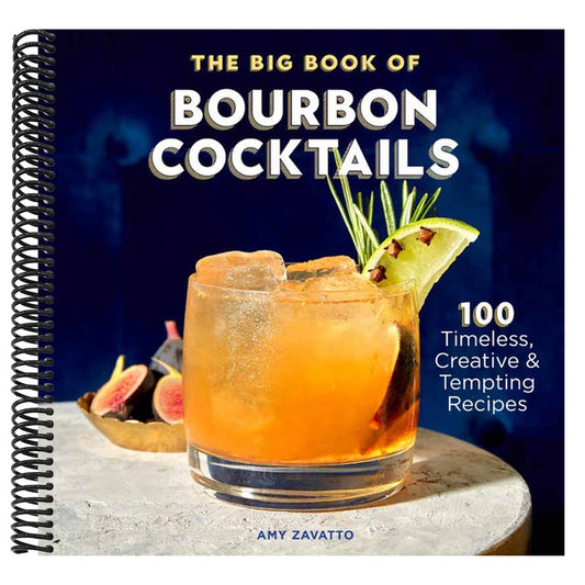 The Big Book of Bourbon Cocktails: 100 Timeless, Creative & Tempting Recipes