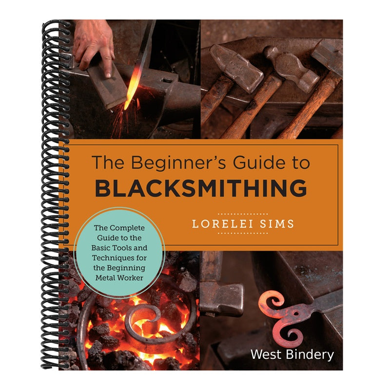 Beginner's Guide to Blacksmithing: The Complete Guide to the Basic Tools and Techniques for the Beginning Metal Worker