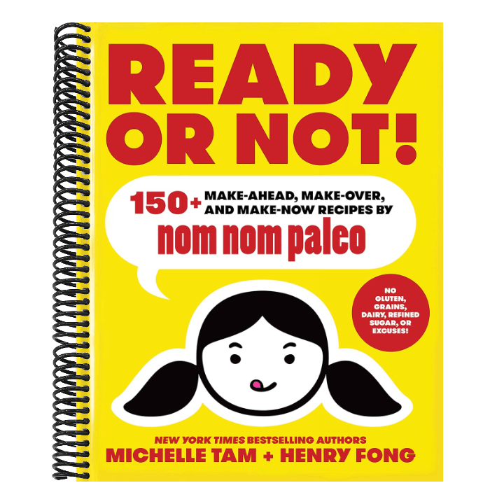 Ready or Not!: 150+ Make-Ahead, Make-Over, and Make-Now Recipes by Nom Nom Paleo Volume 2