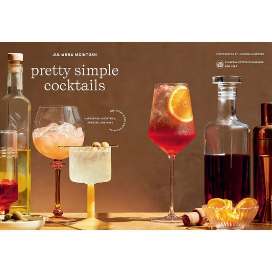 Pretty Simple Cocktails: Margaritas, Mocktails, Spritzes, and More for Every Mood and Occasion