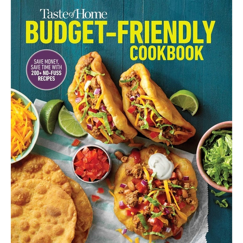 Taste of Home Budget-Friendly Cookbook: 220+ Recipes That Cut Costs, Beat the Clock and Always Get Thumbs-Up Approval