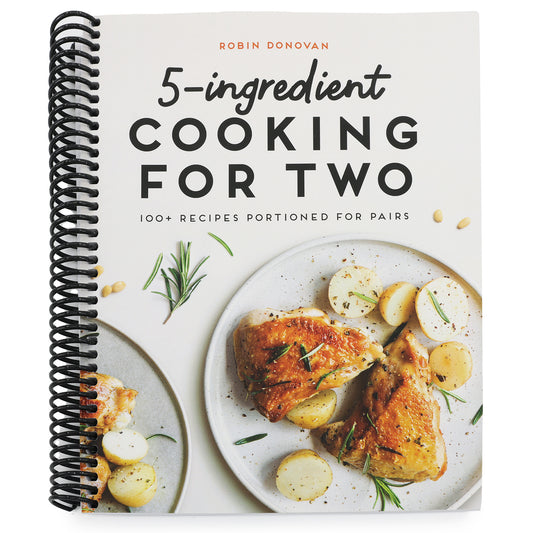 5-Ingredient Cooking for Two: 100+ Recipes Portioned for Pairs (Spiral Bound)