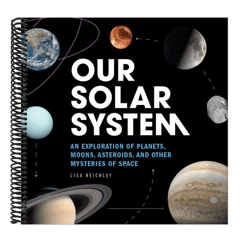 Our Solar System: An Exploration of Planets, Moons, Asteroids, and Other Mysteries of Space