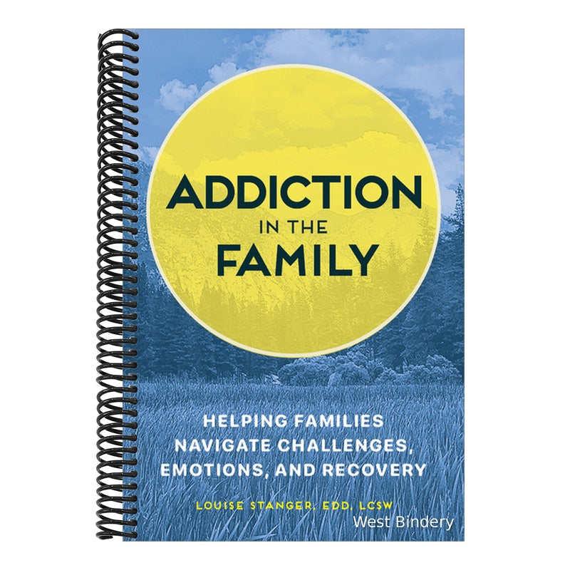 Addiction in the Family: Helping Families Navigate Challenges, Emotions, and Recovery