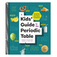 A Kids' Guide to the Periodic Table: Everything You Need to Know about the Elements