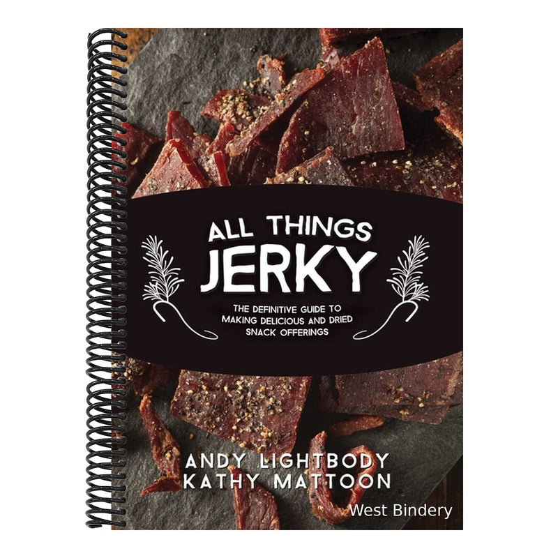 All Things Jerky: The Definitive Guide to Making Delicious Jerky and Dried Snack Offerings (Spiral Bound)