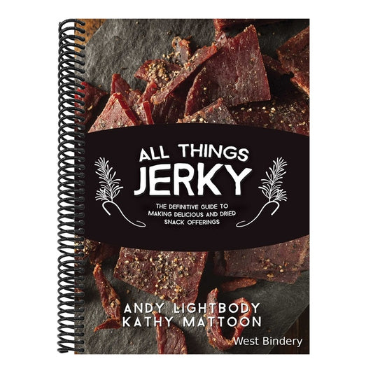 All Things Jerky: The Definitive Guide to Making Delicious Jerky and Dried Snack Offerings (Spiral Bound)
