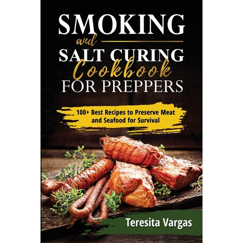 Smoking and Salt Curing Cookbook FOR PREPPERS: 100+ Best Recipes to Preserve Meat and Seafood for Survival