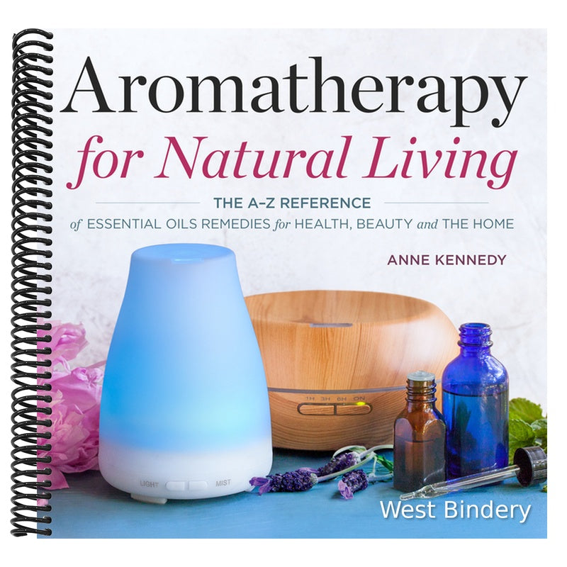 Aromatherapy for Natural Living: The A-Z Reference of Essential Oils Remedies for Health, Beauty, and the Home