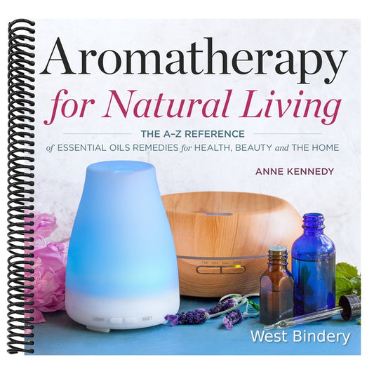 Aromatherapy for Natural Living: The A-Z Reference of Essential Oils Remedies for Health, Beauty, and the Home