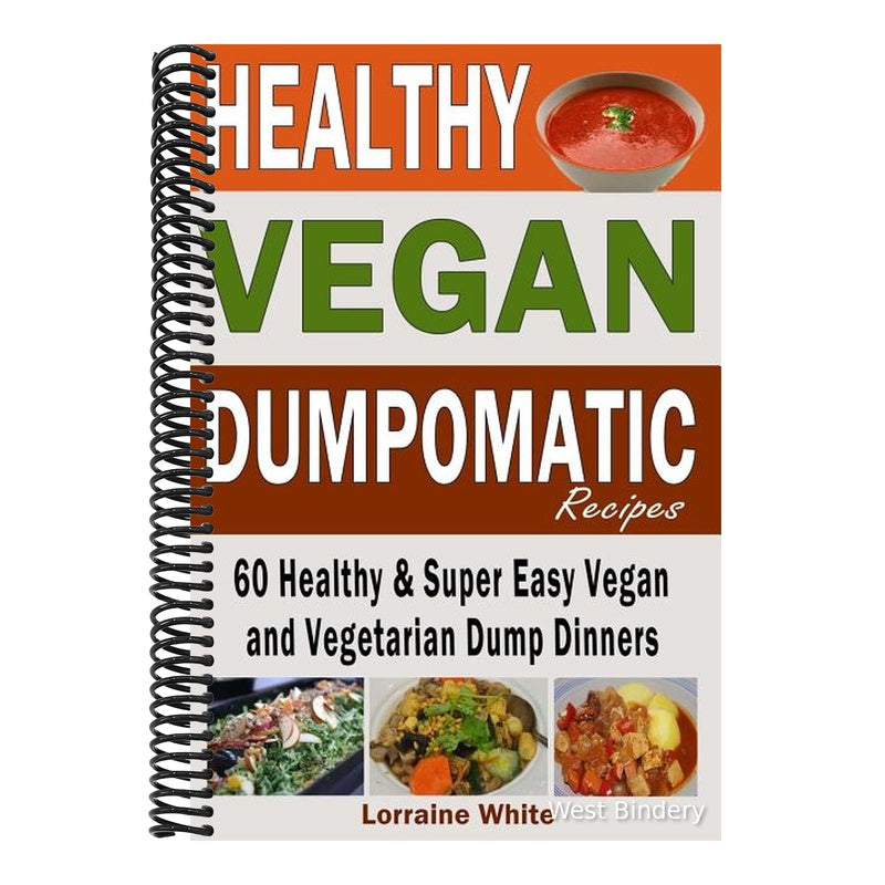 Vegan: Dumpomatic Recipes 60 Healthy & Super Easy Vegan & Vegetarian Dump Dinners: Dump Dinner Recipes for Healthy Cooking an