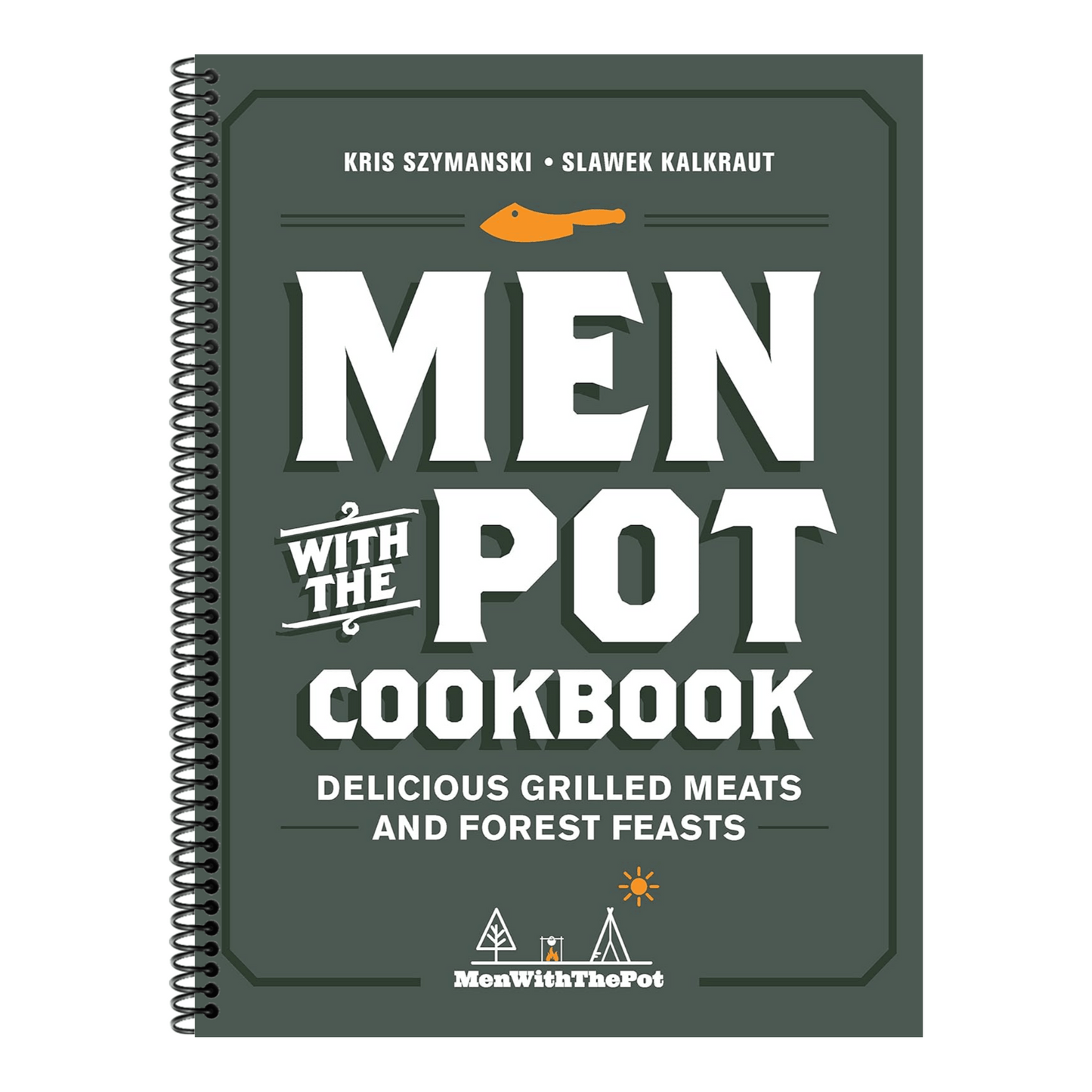 Men with the Pot Cookbook: Delicious Grilled Meats and Forest Feasts (Spiral Bound)