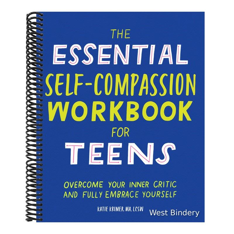 The Essential Self Compassion Workbook for Teens: Overcome Your Inner Critic and Fully Embrace Yourself