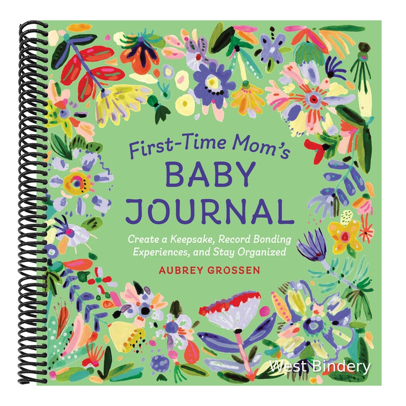 First-Time Mom's Baby Journal: Create a Keepsake, Record Bonding Experiences, and Stay Organized