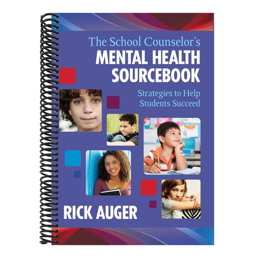 The School Counselor's Mental Health Sourcebook: Strategies to Help Students Succeed