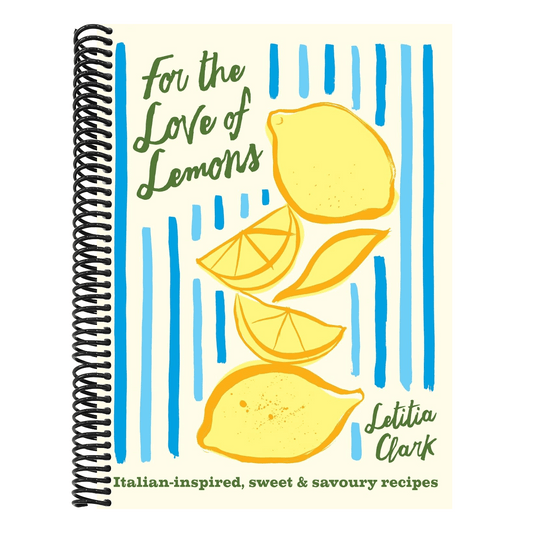For the Love of Lemons: Italian-Inspired, Sweet and Savoury Recipes