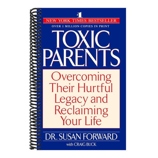 Toxic Parents: Overcoming Their Hurtful Legacy and Reclaiming Your Life