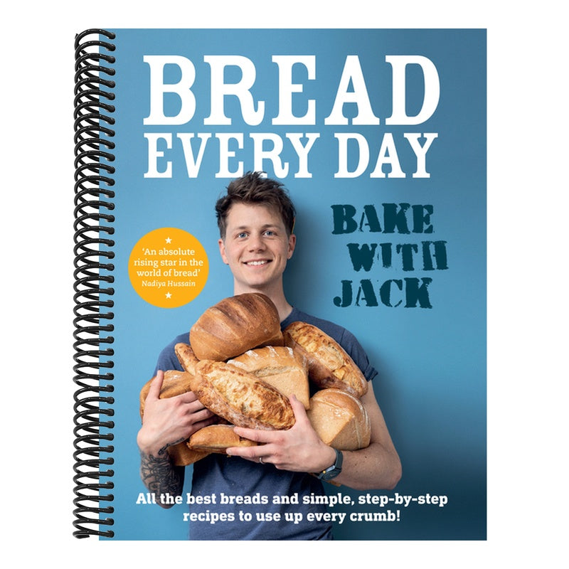 Bake with Jack - Bread Every Day: All the Best Breads and Simple, Step-By-Step Recipes to Use Up Every Crumb