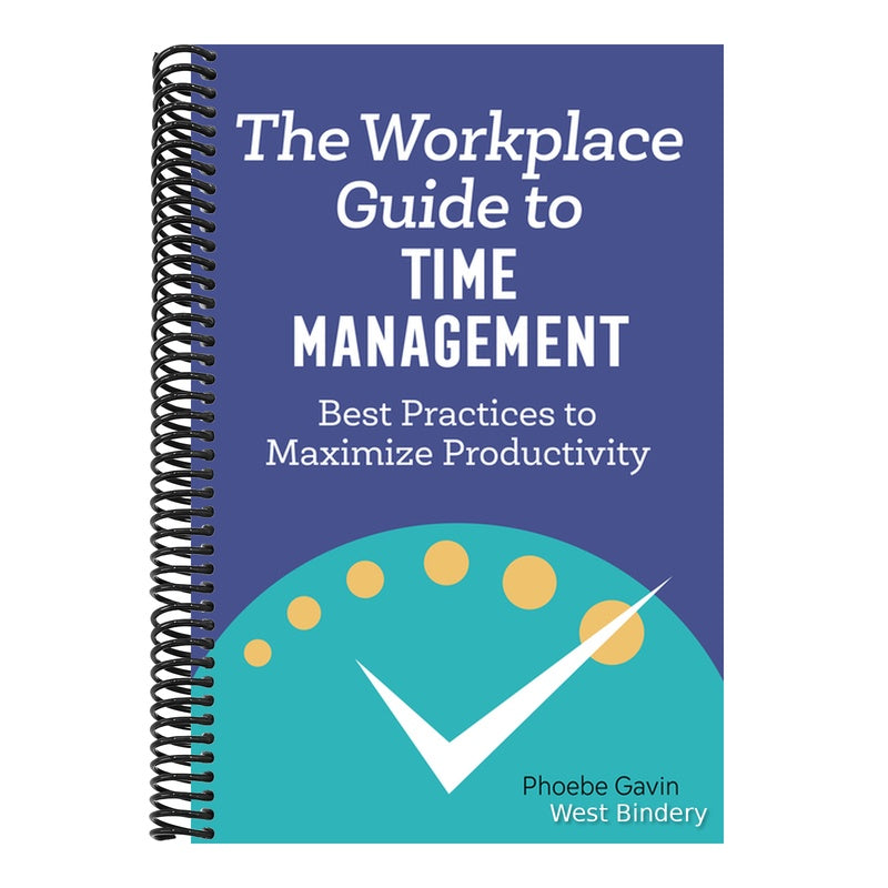 The Workplace Guide to Time Management: Best Practices to Maximize Productivity