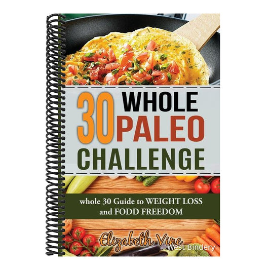 30 Whole Paleo Challenge: Whole 30 Guide to Weight Loss and Food Freedom