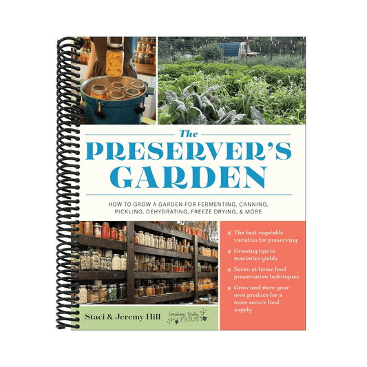 The Preserver's Garden: How to Grow a Garden for Fermenting, Canning, Pickling, Dehydrating, Freeze Drying, and More