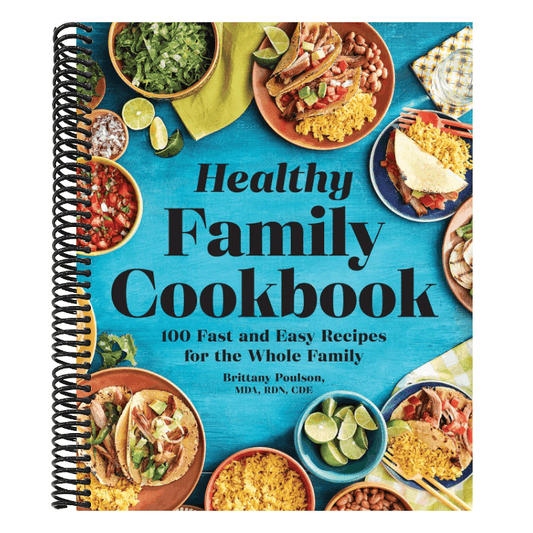 The Healthy Family Cookbook: 100 Fast and Easy Recipes for the Whole Family