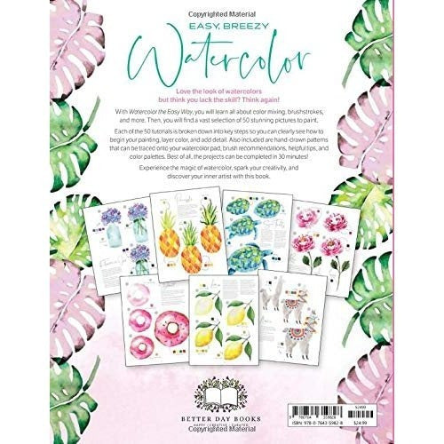Watercolor the Easy Way: Step-By-Step Tutorials for 50 Beautiful Motifs Including Plants, Flowers, Animals & More