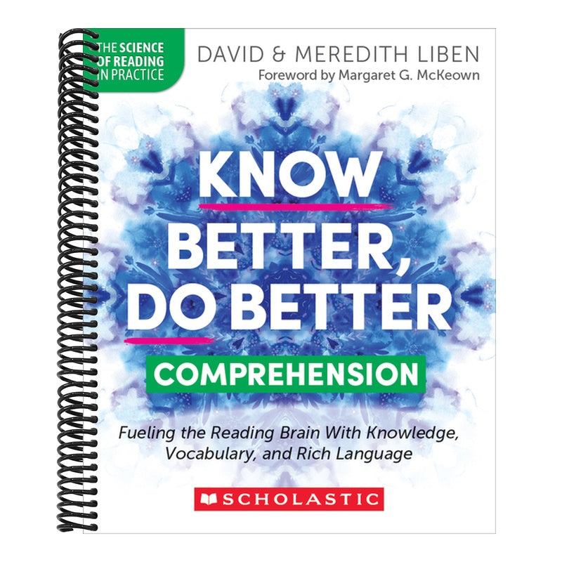 Know Better, Do Better: Comprehension: Fueling the Reading Brain with Knowledge, Vocabulary, and Rich Language