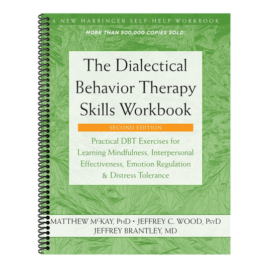 The Dialectical Behavior Therapy Skills Workbook: Practical Dbt Exercises for Learning Mindfulness, Interpersonal Effectiveness, Emotion Regulation, and D