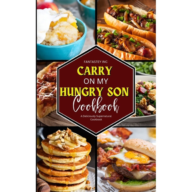 Carry On My Hungry Son Cookbook: A Deliciously Supernatural Cookbook