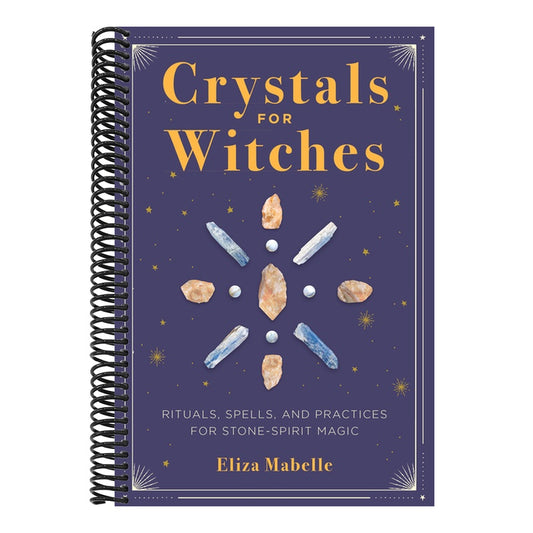 Crystals for Witches: Rituals, Spells, and Practices for Stone Spirit Magic