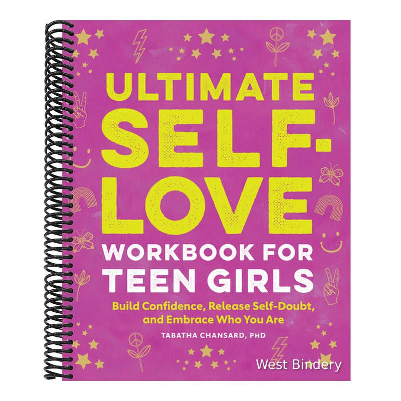 Ultimate Self-Love Workbook for Teen Girls: Build Confidence, Release Self-Doubt, and Embrace Who You Are