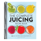 The Complete Juicing Recipe Book: 360 Easy Recipes for a Healthier Life