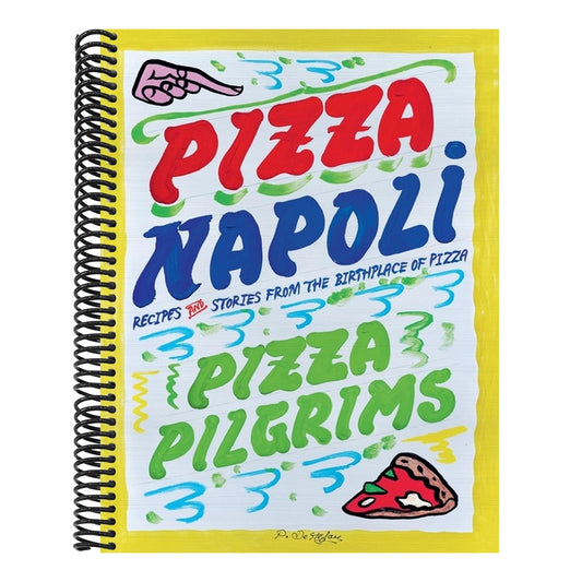 Pizza Napoli: Pizza Pilgrims Recipes and Stories from the Birthplace of Pizza
