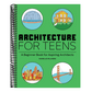 Architecture for Teens: A Beginner's Book for Aspiring Architects