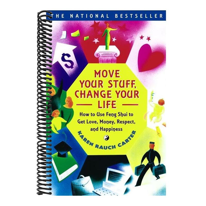 Move Your Stuff, Change Your Life: How to Use Feng Shui to Get Love, Money, Respect, and Happiness