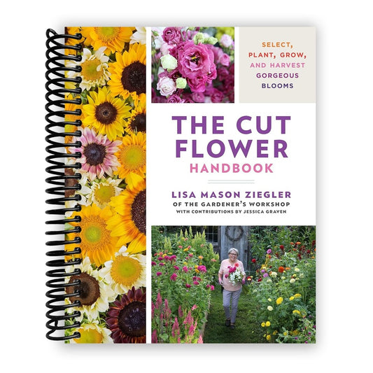 The Cut Flower Handbook: Select, Plant, Grow, and Harvest Gorgeous Blooms