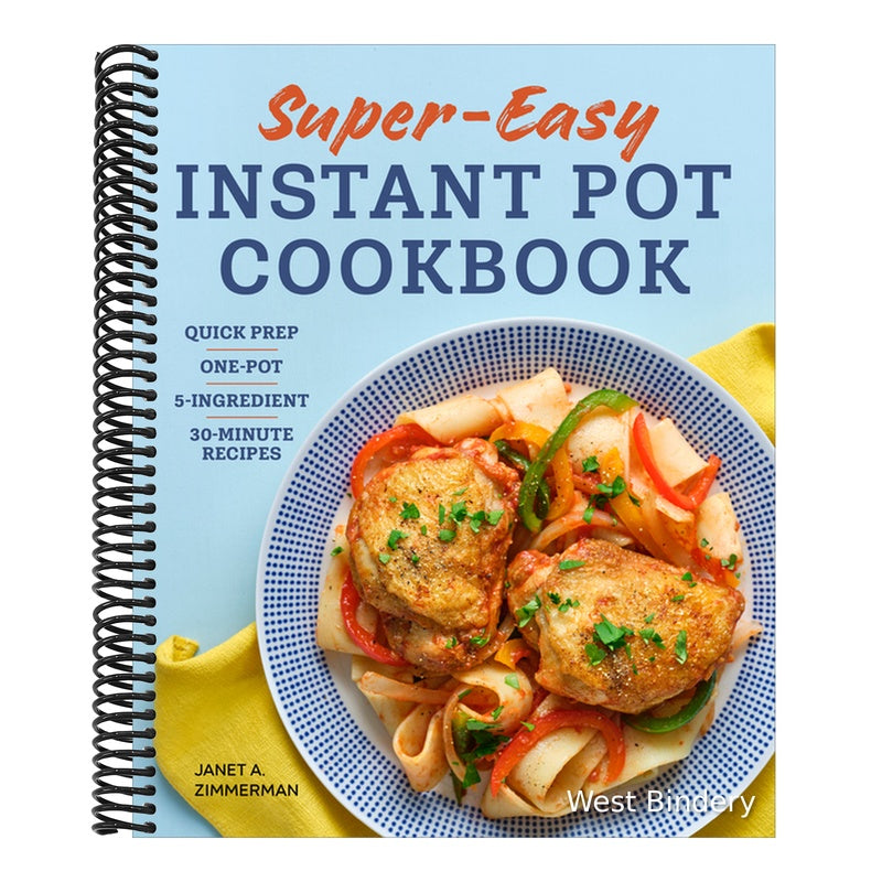 Super Easy Instant Pot Cookbook: Quick Prep, One-Pot, 5-Ingredient, 30-Minute Recipes