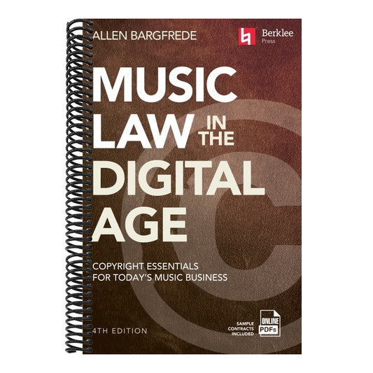 Music Law in the Digital Age - 4th Edition: Copyright Essentials for Today's Music Business (Revised)