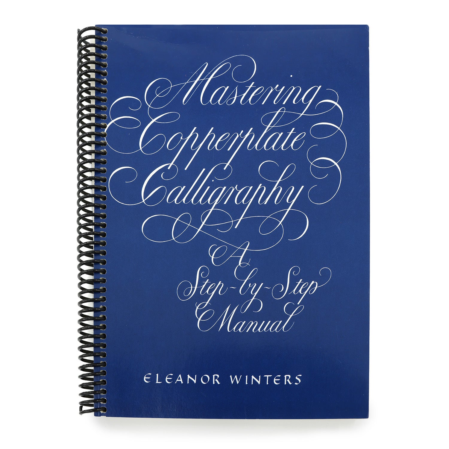 Mastering Copperplate Calligraphy: A Step-By-Step Manual (Spiral Bound)
