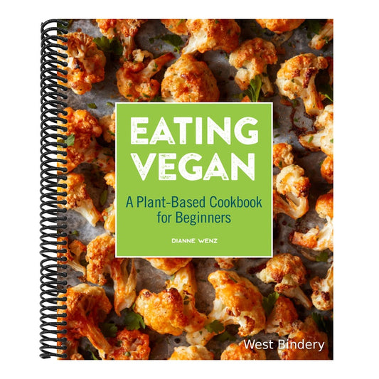 Eating Vegan: A Plant-Based Cookbook for Beginners