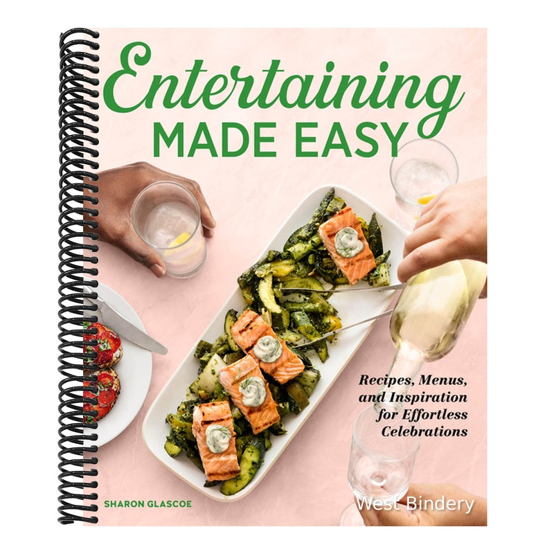 Entertaining Made Easy: Recipes, Menus, and Inspiration for Effortless Celebrations